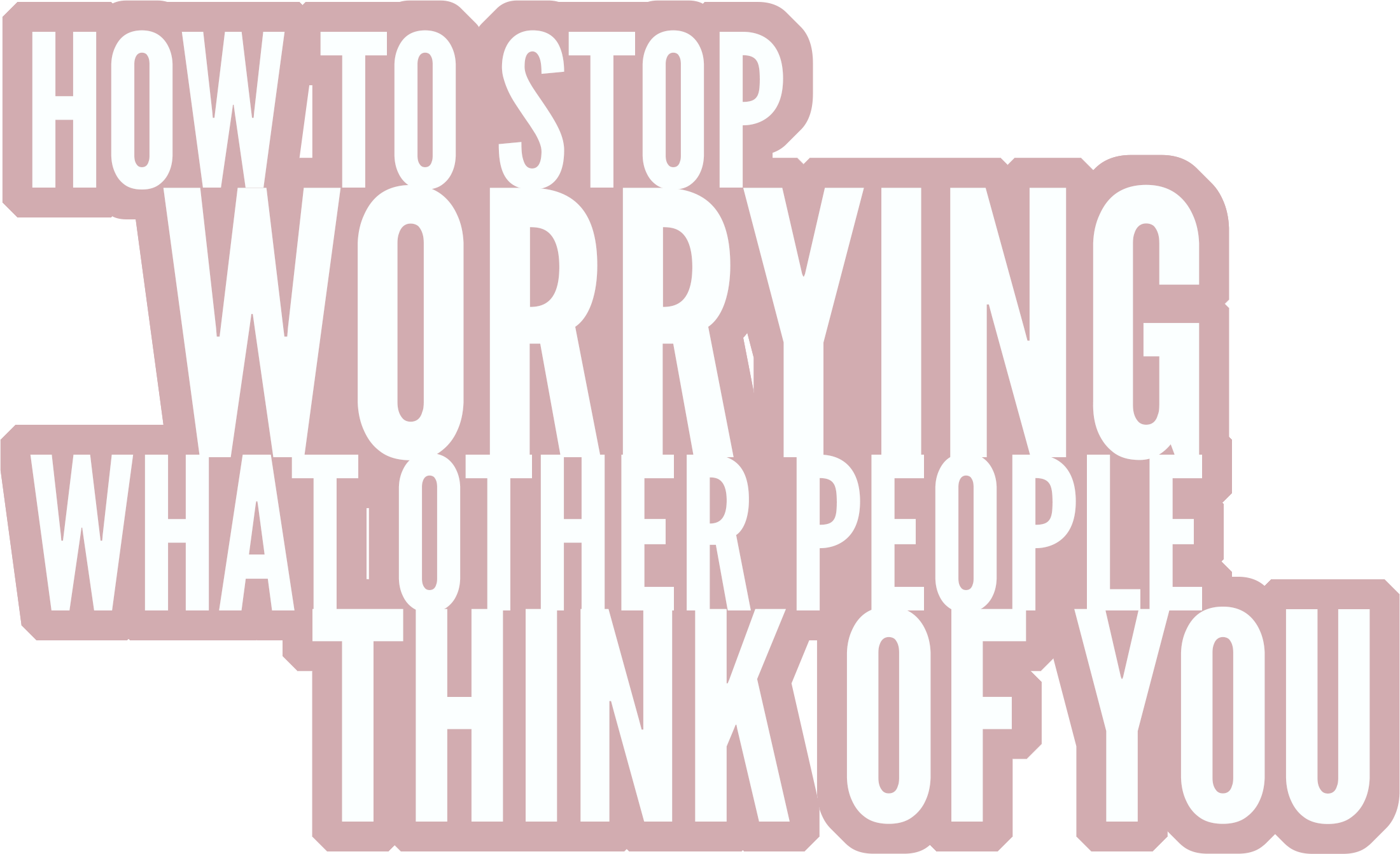 Stop Worrying About What Other People Think Of You 